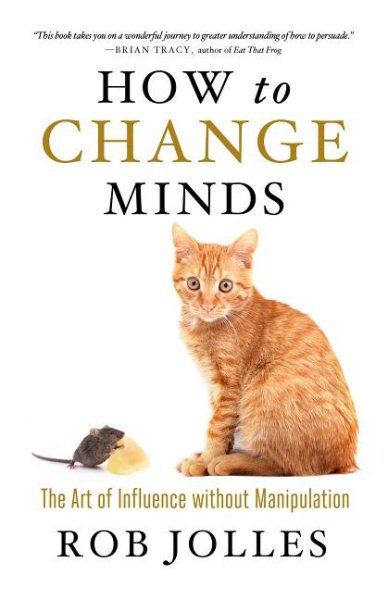 How to Change Minds: The Art of Influence without Manipulation cover