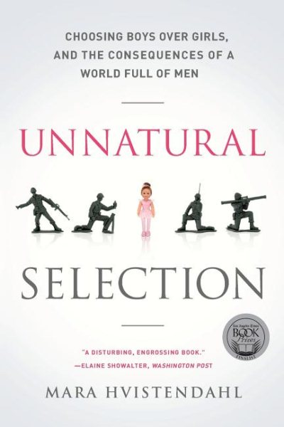 Unnatural Selection: Choosing Boys Over Girls, and the Consequences of a World Full of Men cover