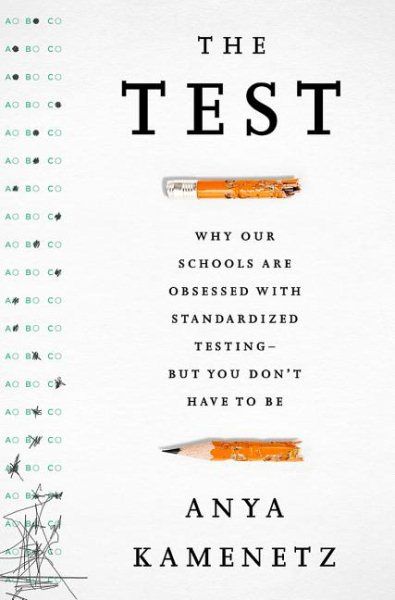 The Test: Why Our Schools are Obsessed with Standardized TestingBut You Dont Have to Be cover