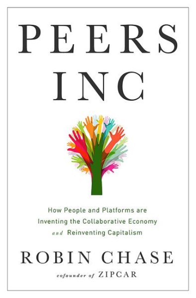 Peers Inc: How People and Platforms Are Inventing the Collaborative Economy and Reinventing Capitalism cover