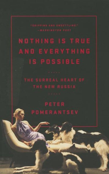 Nothing Is True and Everything Is Possible: The Surreal Heart of the New Russia cover