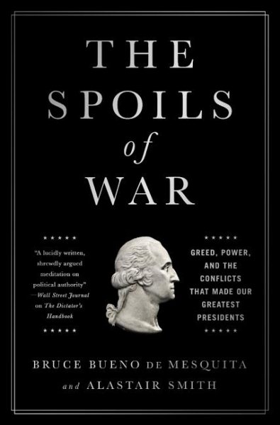 The Spoils of War: Greed, Power, and the Conflicts That Made Our Greatest Presidents cover