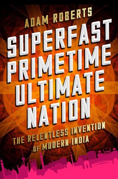 Superfast Primetime Ultimate Nation: The Relentless Invention of Modern India cover