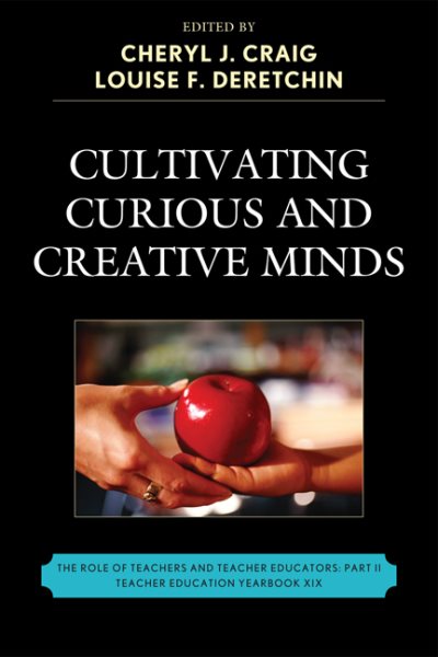 Cultivating Curious and Creative Minds: The Role of Teachers and Teacher Educators, Part II (Teacher Education Yearbook (Paper))