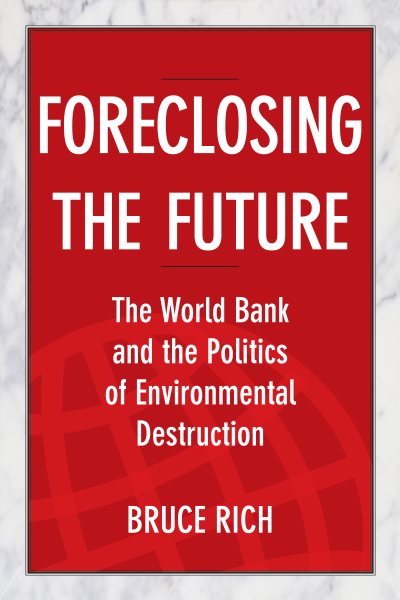 Foreclosing the Future: The World Bank and the Politics of Environmental Destruction cover