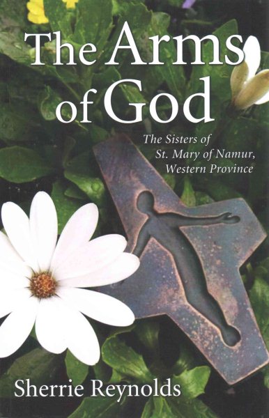 The Arms of God: Sisters of Saint Mary of Namur, Western Province cover