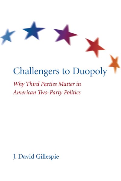 Challengers to Duopoly: Why Third Parties Matter in American Two-Party Politics cover