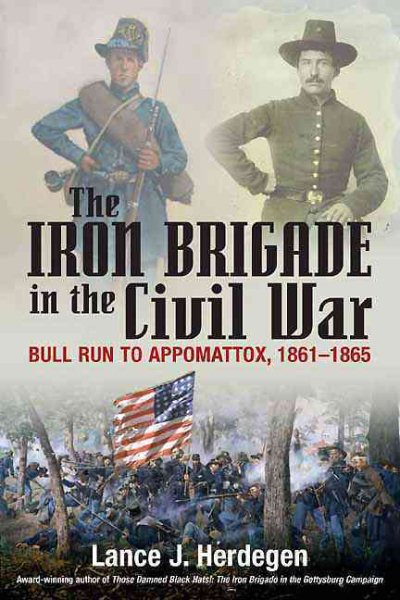 The Iron Brigade in Civil War and Memory: The Black Hats from Bull Run to Appomattox and Thereafter cover