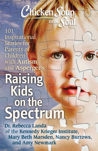 Chicken Soup for the Soul: Raising Kids on the Spectrum: 101 Inspirational Stories for Parents of Children with Autism and Asperger's cover