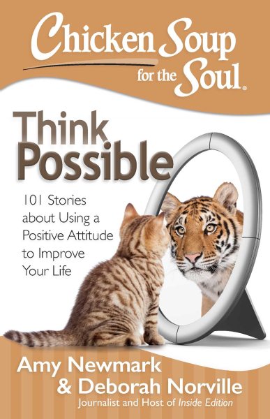 Chicken Soup for the Soul: Think Possible: 101 Stories about Using a Positive Attitude to Improve Your Life cover