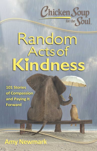 Chicken Soup for the Soul: Random Acts of Kindness: 101 Stories of Compassion and Paying It Forward cover
