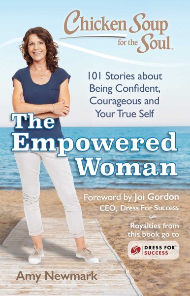 Chicken Soup for the Soul: The Empowered Woman: 101 Stories about Being Confident, Courageous and Your True Self cover