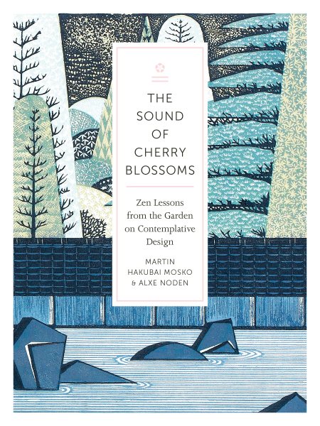 The Sound of Cherry Blossoms: Zen Lessons from the Garden on Contemplative Design cover
