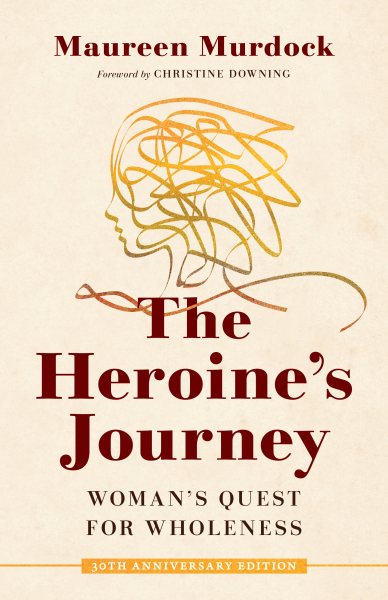 The Heroine's Journey: Woman's Quest for Wholeness cover