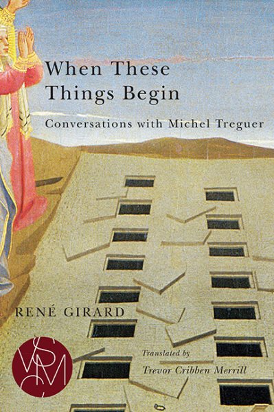 When These Things Begin: Conversations with Michel Treguer (Studies in Violence, Mimesis & Culture) cover
