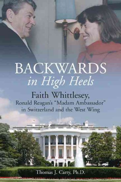 Backwards, in High Heels: Faith Whittlesey, Ronald Reagan’s “Madam Ambassador” in Switzerland and the West Wing cover