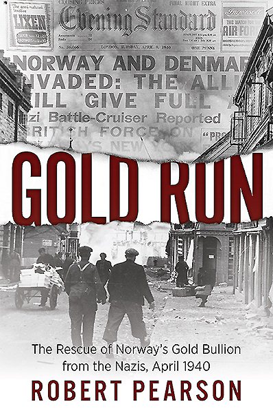 Gold Run: The Rescue of Norway’s Gold Bullion from the Nazis, April 1940 cover