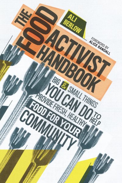 The Food Activist Handbook: Big & Small Things You Can Do to Help Provide Fresh, Healthy Food for Your Community cover