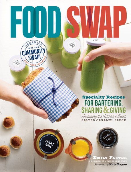 Food Swap: Specialty Recipes for Bartering, Sharing & Giving ― Including the World’s Best Salted Caramel Sauce cover