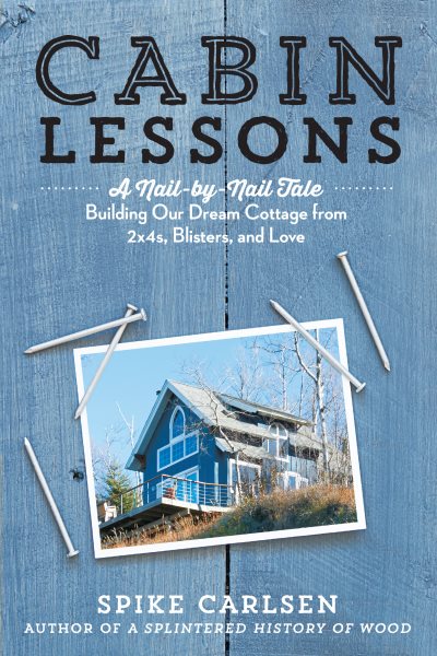 Cabin Lessons: A Nail-by-Nail Tale: Building Our Dream Cottage from 2x4s, Blisters, and Love cover