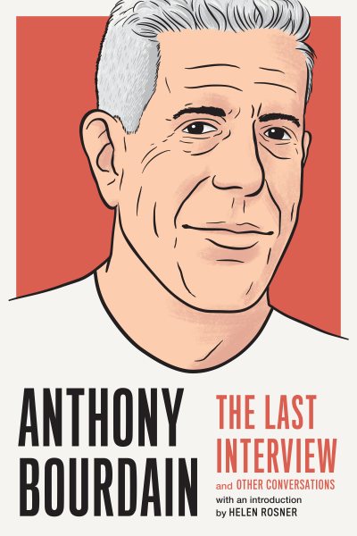 Anthony Bourdain: The Last Interview: and Other Conversations (The Last Interview Series) cover