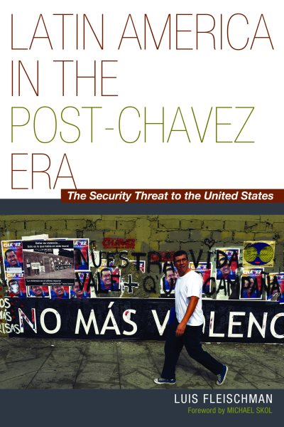 Latin America in the Post-Chávez Era: The Security Threat to the United States cover