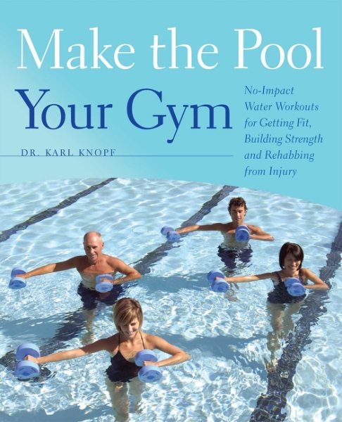 Make the Pool Your Gym: No-Impact Water Workouts for Getting Fit, Building Strength and Rehabbing from Injury cover