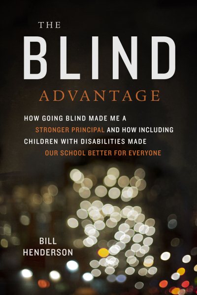 The Blind Advantage: How Going Blind Made Me a Stronger Principal and How Including Children with Disabilities Made Our School Better for Everyone cover