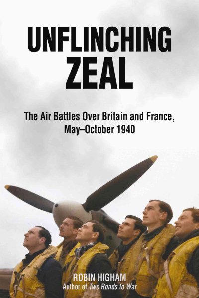 Unflinching Zeal: The Air Battles Over France and Britain, May-October 1940 cover