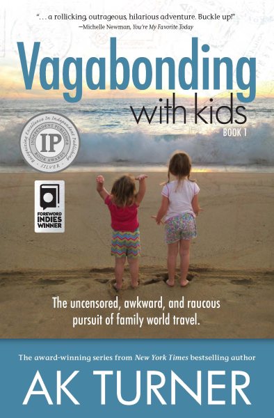 Vagabonding With Kids: The Uncensored, Awkward, and Raucous Pursuit of Family World Travel cover