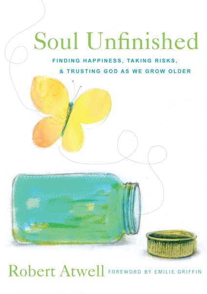 Soul Unfinished: Finding Happiness, Taking Risks, and Trusting God as We Grow Older cover