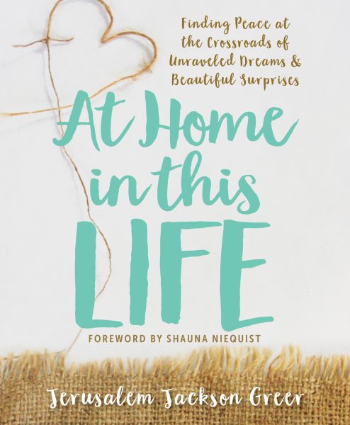 At Home in this Life: Finding Peace at the Crossroads of Unraveled Dreams and Beautiful Surprises cover