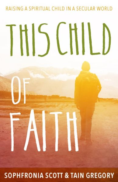 This Child of Faith: Raising a Spiritual Child in a Secular World cover