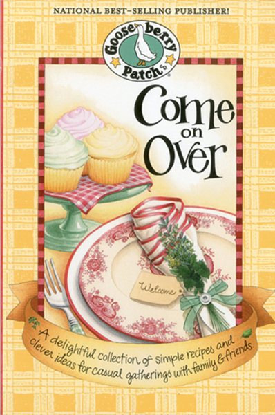 Come on Over Cookbook: A delightful collection of simple recipes and clever ideas for casual gatherings with family & friends. (Everyday Cookbook Collection) cover
