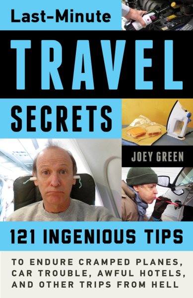 Last-Minute Travel Secrets: 121 Ingenious Tips to Endure Cramped Planes, Car Trouble, Awful Hotels, and Other Trips from Hell cover
