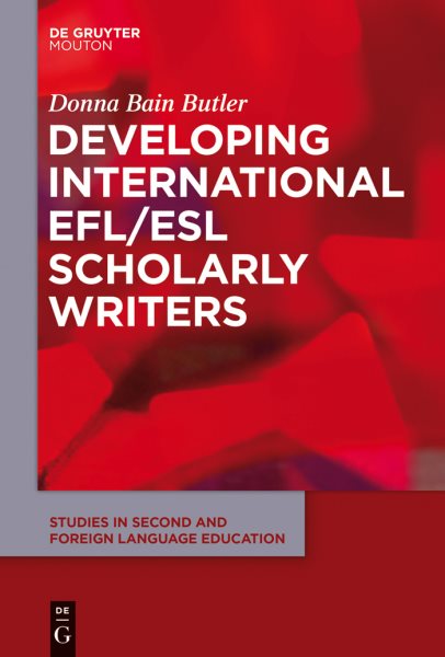 Developing International EFL/ESL Scholarly Writers (Studies in Second and Foreign Language Education [SSFLE], 7)
