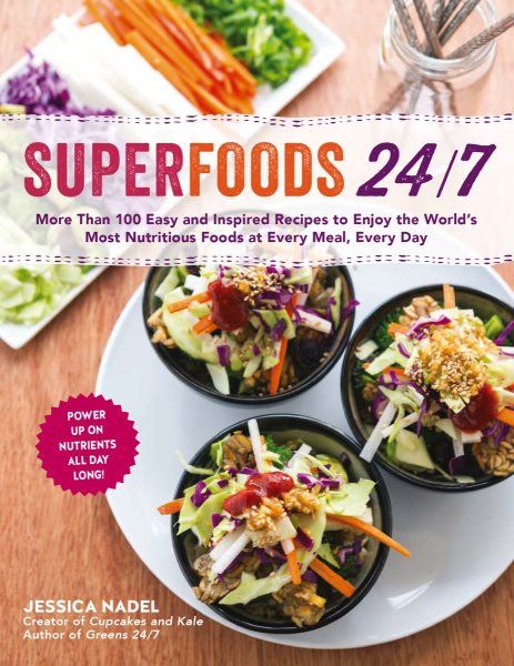 Superfoods 24/7: More Than 100 Easy and Inspired Recipes to Enjoy the World’s Most Nutritious Foods at Every Meal, Every Day cover