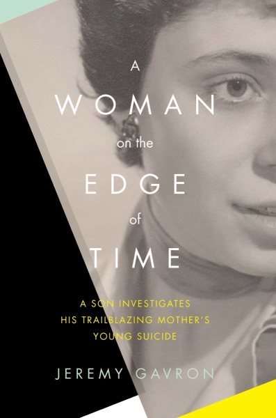 A Woman on the Edge of Time: A Son Investigates His Trailblazing Mother’s Young Suicide