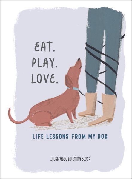 Eat. Play. Love.: Life Lessons from My Dog cover