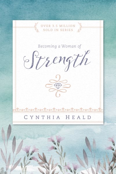 Becoming a Woman of Strength: The eyes of the LORD search the whole earth in order to strengthen those whose hearts are fully committed to him. 2 Chronicles 16:9 (Bible Studies: Becoming a Woman) cover