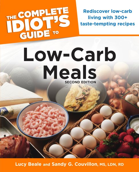 The Complete Idiot's Guide to Low-Carb Meals, 2nd Edition: Rediscover Low-Carb Living with 300+ Taste-Tempting Recipes cover