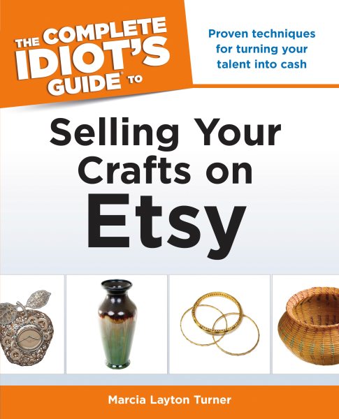 The Complete Idiot's Guide to Selling Your Crafts on Etsy (Complete Idiot's Guides (Lifestyle Paperback))