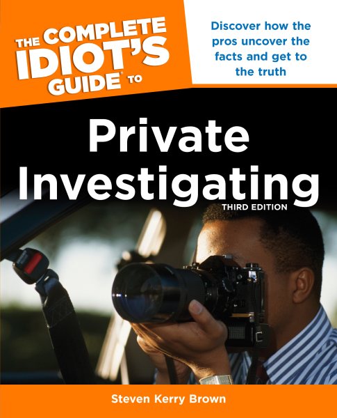 The Complete Idiot's Guide to Private Investigating, Third Edition: Discover How the Pros Uncover the Facts and Get to the Truth (Complete Idiot's Guides (Lifestyle Paperback))
