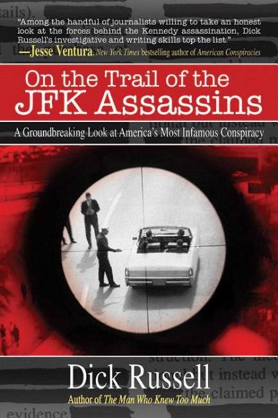 On the Trail of the JFK Assassins: A Groundbreaking Look at America's Most Infamous Conspiracy cover