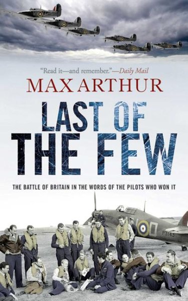 Last of the Few: The Battle of Britain in the Words of the Pilots Who Won It cover