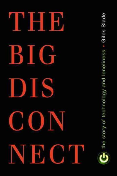 The Big Disconnect: The Story of Technology and Loneliness (Contemporary Issues) cover