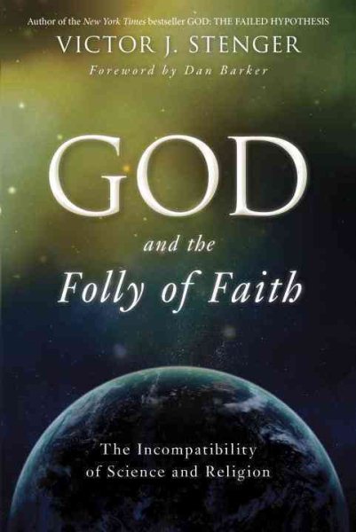 God and the Folly of Faith: The Incompatibility of Science and Religion cover