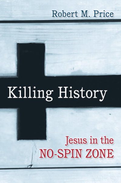 Killing History: Jesus in the No-Spin Zone cover