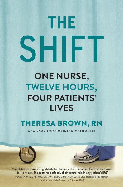 The Shift: One Nurse, Twelve Hours, Four Patients' Lives cover