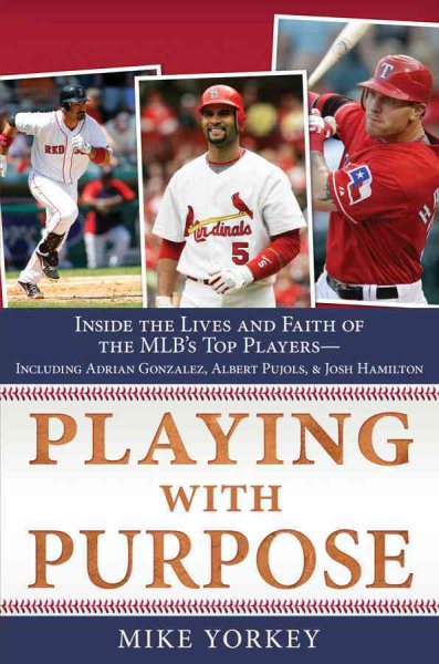 Playing with Purpose: Inside the Lives and Faith of the Major Leagues' Top Players--Including Adrian Gonzalez, Albert Pujols, and Josh Hamilton cover